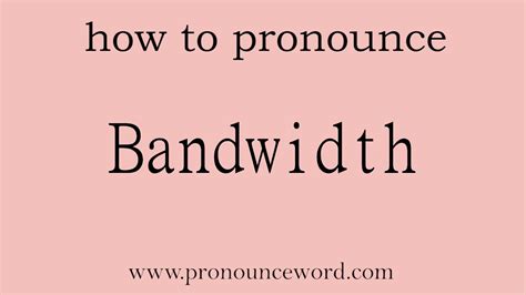 How to pronounce BANDWIDTH in English .